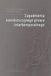 Zagadnienia konstytucyjnego prawa intertemporalnego w sklepie internetowym Wieszcz.pl