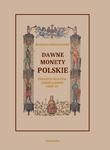 Dawne monety polskie Dynastii Piastów i Jagiellonów, cz. III – Monety XIV, XV i XVI wieku uporządkowane i objaśnione w sklepie internetowym Wieszcz.pl