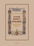 Dawne monety polskie Dynastii Piastów i Jagiellonów, cz. I – Monety pierwszych czterech wieków rozbiorem wykopalisk objaśnione w sklepie internetowym Wieszcz.pl