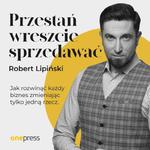 Przestań wreszcie sprzedawać. Jak rozwinąć każdy biznes, zmieniając tylko jedną rzecz w sklepie internetowym Wieszcz.pl