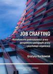 Job crafting. Kształtowanie podmiotowości pracy - perspektywa pedagogiki pracy i psychologii organizacji w sklepie internetowym Wieszcz.pl