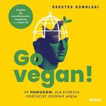 Go vegan! 17 powodów, dla których porzucisz jedzenie mięsa. Książka dla wszystkożerców, wegetarian i... wegan też w sklepie internetowym Wieszcz.pl