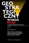 Geostrategiczny wybór Rosji u zarania trzeciego tysiąclecia - Tom 3 Polityka Federacji Rosyjskiej wobec regionu Azji i Pacyfiku, Azji Centralnej i Arktyki w sklepie internetowym Wieszcz.pl