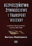 Bezpieczeństwo żywnościowe i transport wojenny w polityce obronnej Polski w latach 1919–1939 w sklepie internetowym Wieszcz.pl