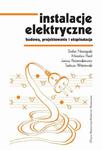 Instalacje elektryczne. Budowa, projektowanie i eksploatacja w sklepie internetowym Wieszcz.pl