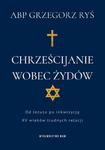 Chrześcijanie wobec Żydów. Od Jezusa po inkwizycję. XV wieków trudnych relacji w sklepie internetowym Wieszcz.pl