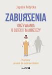 Zaburzenia odżywiania u dzieci i młodzieży. Pozytywny poradnik dla rodziców i bliskich w sklepie internetowym Wieszcz.pl