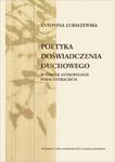 Poetyka doświadczenia duchowego W stronę antropologii form literackich w sklepie internetowym Wieszcz.pl