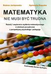 Matematyka nie musi być trudna. Rozwój i wspieranie myślenia matematycznego w edukacji początkowej z perspektywy psychologa i pedagoga w sklepie internetowym Wieszcz.pl