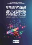 Bezprzewodowe sieci czujników w internecie rzeczy Modele - Algorytmy - Protokoły w sklepie internetowym Wieszcz.pl