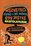 Wszystko, czego ci nie mówią, gdy jesteś nastolatkiem Jak przygotować się na dorosłość w sklepie internetowym Wieszcz.pl