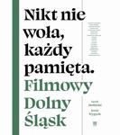 Nikt nie woła, każdy pamięta. Filmowy Dolny Śląsk Filmowy Dolny Śląsk w sklepie internetowym Wieszcz.pl