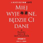 Miej wyje**ne, będzie Ci dane. O trudnej sztuce odpuszczania. Wydanie II w sklepie internetowym Wieszcz.pl