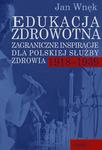 Edukacja zdrowotna. Zagraniczne inspiracje dla polskiej służby zdrowia 1918-1939. Część 1 i 2 w sklepie internetowym Wieszcz.pl