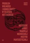 Problem wolności i konieczności w filozofii Nietzschego Nietzsche wobec tradycji niemieckiej mistyki panteistycznej w sklepie internetowym Wieszcz.pl