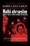 MATKI CHRZESTNE. KOBIETY MAFII, KTÓRE SIĘGNĘŁY PO WŁADZĘ w sklepie internetowym Wieszcz.pl