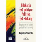 Edukacja (w) polityce. Polityka (w) edukacji. Inspiracje do badań polityki oświatowej w sklepie internetowym Wieszcz.pl