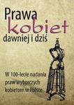 Prawa kobiet dawniej i dziś W 100-lecie nadania praw wyborczych kobietom w Polsce w sklepie internetowym Wieszcz.pl