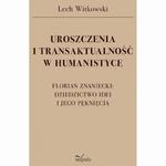 UROSZCZENIA I TRANSAKTUALNOŚĆ W HUMANISTYCE. FLORIAN ZNANIECKI: DZIEDZICTWO IDEI I JEGO PĘKNIĘCIA w sklepie internetowym Wieszcz.pl