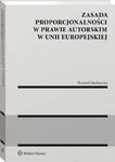 Zasada proporcjonalności w prawie autorskim w Unii Europejskiej w sklepie internetowym Wieszcz.pl