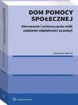 Dom pomocy społecznej. Kierowanie i umieszczanie osób ustalanie odpłatności za pobyt w sklepie internetowym Wieszcz.pl