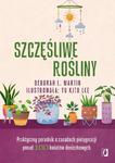 Szczęśliwe rośliny Praktyczny poradnik o zasadach pielęgnacji ponad 100 kwiatów doniczkowych w sklepie internetowym Wieszcz.pl