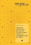 Zdarzenia artystyczne jako impuls transformujący miasto na przykładzie Łodzi po 1989 r. w sklepie internetowym Wieszcz.pl