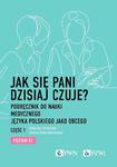 Jak się pani dzisiaj czuje? Podręcznik do nauki medycznego języka polskiego jako obcego. Część 1. Poziom B1 w sklepie internetowym Wieszcz.pl