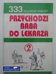 PRZYCHODZI BABA DO LEKARZA 333 Najlepsze dowcipy w sklepie internetowym Wieszcz.pl