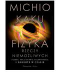 FIZYKA RZECZY NIEMOŻLIWYCH MICHIO KAKU NOWA w sklepie internetowym ksiazkitanie.pl