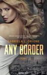 ANY BORDER TOM 1 GABRIELA L ORIONE NOWA w sklepie internetowym ksiazkitanie.pl