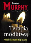 TERAPIA MODLITWĄ MYŚLI KSZTAŁTUJĄ ŻYCIE MURPHY w sklepie internetowym ksiazkitanie.pl