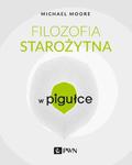 FILOZOFIA STAROŻYTNA W PIGUŁCE MICHAEL MOORE NOWA w sklepie internetowym ksiazkitanie.pl