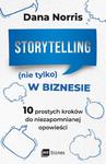 STORYTELLING NIE TYLKO W BIZNESIE DANA NORRIS NOWA w sklepie internetowym ksiazkitanie.pl