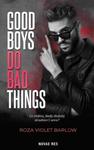 GOOD BOYS DO BAD THINGS ROZA BARLOW NOWA w sklepie internetowym ksiazkitanie.pl