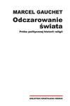 ODCZAROWANIE ŚWIATA PRÓBA POLITYCZNEJ HISTORII RELIGII w sklepie internetowym ksiazkitanie.pl