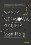 NASZA NERWOWA PLANETA MATT HAIG NOWA w sklepie internetowym ksiazkitanie.pl