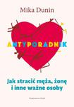 ANTYPORADNIK JAK STRACIĆ MĘŻA ŻONĘ MIKA DUNIN NOWA w sklepie internetowym ksiazkitanie.pl