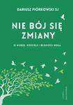 NIE BÓJ SIĘ ZMIANY DARIUSZ PIÓRKOWSKI SJ NOWA w sklepie internetowym ksiazkitanie.pl