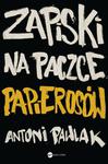 ZAPISKI NA PACZCE PAPIEROSÓW PRL PAWLAK ANTONI NOWA w sklepie internetowym ksiazkitanie.pl