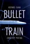 BULLET TRAIN ZABÓJCZY POCIĄG KOTARO ISAKA NOWA w sklepie internetowym ksiazkitanie.pl