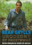 URODZONY BY PRZETRWAĆ BEAR GRYLLS w sklepie internetowym ksiazkitanie.pl