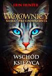 WOJOWNICY NOWA PRZEPOWIEDNIA 2 WSCHÓD KSIĘŻYCA ERIN HUNTER w sklepie internetowym ksiazkitanie.pl