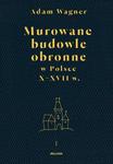 MUROWANE BUDOWLE OBRONNE W POLSCE DO XVIII WIEKU TOM 1-2 A WAGNER 200 STR w sklepie internetowym ksiazkitanie.pl