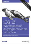 IOS 12 PROGRAMOWANIA W SWIFCIE WYDANIE V M NEUBURG 608 STR w sklepie internetowym ksiazkitanie.pl