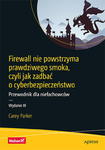 FIREWALL NIE POWSTRZYMA PRAWDZIWEGO SMOKA CZYLI JAK ZADBAĆ O CYBERBEZPIECZEŃSTWO C PARKER w sklepie internetowym ksiazkitanie.pl