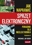 JAK NAPRAWIĆ SPRZĘT ELEKTRONICZNY WYDANIE II M JAY GEIER w sklepie internetowym ksiazkitanie.pl