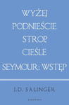 WYŻEJ PODNIEŚCIE STROP CIEŚLE SEYMOUR WSTĘP (WYDANIE JUBILEUSZOWE) J D SALINGER w sklepie internetowym ksiazkitanie.pl