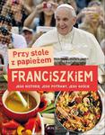 PRZY STOLE Z PAPIEŻEM FRANCISZKIEM JEGO HISTORIE JEGO POTRAWY JEGO GOŚCIE w sklepie internetowym ksiazkitanie.pl