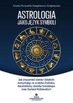 ASTROLOGIA JAKO JĘZYK SYMBOLI JAK ZROZUMIEĆ SIEBIE I BLISKICH KORZYSTAJĄC ZE ZNAKÓW ZODIAKU ASCENDENTU DOMÓW HOROSKOPU ORAZ GWIAZD KRÓLEWSKICH w sklepie internetowym ksiazkitanie.pl